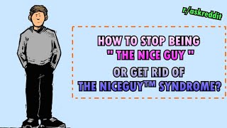 How do you stop being quotThe Nice Guyquot or get rid of the niceguy syndrome rAskReddit [upl. by Warfeld]