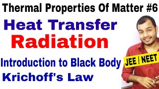 Thermal Properties Of Matter 06  Heat Transfer  RADIATION  Black Body and Krichoffs Law JEENEET [upl. by Ahgem]