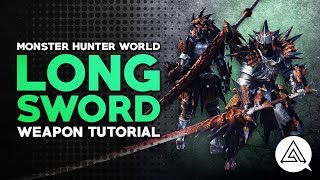 Monster Hunter World  Long Sword Tutorial [upl. by Ettenoj665]