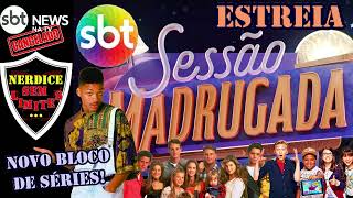 SESSÃO MADRUGADA Estreia NOVO BLOCO de SÉRIES no Canal SBT SBT NEWS CANCELADO [upl. by Yarb]