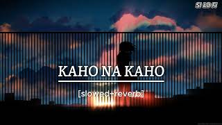 Kaho na Kaho Slowed  Reverb SI LOFI [upl. by Rebme641]