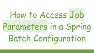 How to Access Job Parameters in a Spring Batch Configuration [upl. by Ettenig524]