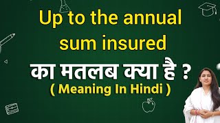 Up to the annual sum insured meaning in hindi  Up to the annual sum insured ka matlab kya hota hai [upl. by Novert235]