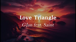 GJan  Love Triangle feat Saint lyrics et traduction française [upl. by Rammaj]