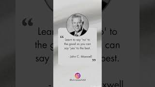 quotLearn to say no to the good so you can say yes to the bestquot  John C Maxwell [upl. by Drugge]