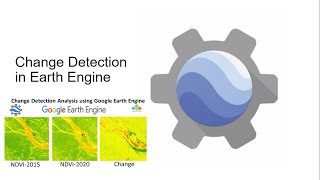 Change Detection in Google Earth Engine  Remote Sensing Change detection using Google Earth Engine [upl. by Apur]