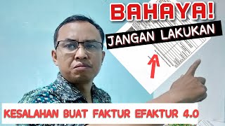 Efaktur 40  Jangan Lakukan Saat Buat Faktur Pajak Aplikasi Efaktur 40 [upl. by Annecorinne]