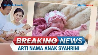 Arti Nama Anak Pertama Syahrini dan Reino Barack [upl. by Nahshon]