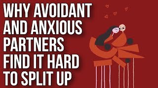 Why Avoidant and Anxious Partners Find It Hard to Split Up [upl. by Aierdna601]