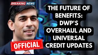 The Future of Benefits DWPs Overhaul and Universal Credit Updates [upl. by Amedeo]