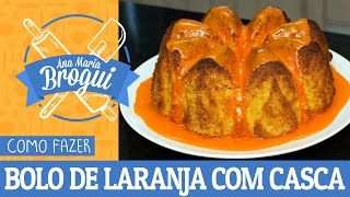 COMO FAZER BOLO DE LARANJA COM CASCA E TUDO  AnaMariaBrogui [upl. by Nica]