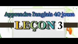 APPRENDRE LANGLAIS 40 JOURS LECON 3 [upl. by Airlia]