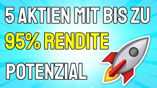 5 AKTIEN MIT BIS ZU 95 RENDITE POTENZIAL🚀📈 [upl. by Aivyls535]