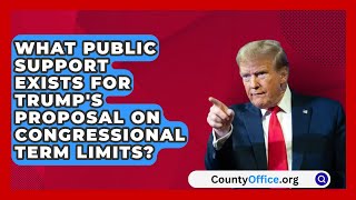 What Public Support Exists for Trumps Proposal on Congressional Term Limits  CountyOfficeorg [upl. by Durand958]