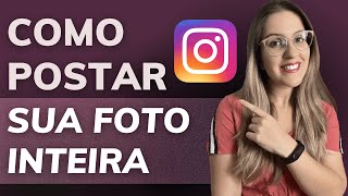 COMO POSTAR sua FOTO INTEIRA no INSTAGRAM  APRENDA AGORA [upl. by Renita]