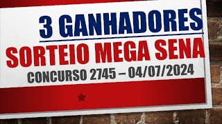 3 GANHADORES  RESULTADO MEGA SENA 04072024 CONCURSO 2745 [upl. by Carn]