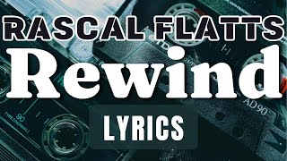 Rewind Lyrics  Rascal Flatts [upl. by Jaine]