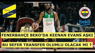 FENERBAHÇE BEKO’DA KEENAN EVANS TRANSFER HAREKATI  TYLER DORSEY SORUNU  ALİ KOÇ BIRAKIYOR [upl. by Emrich]