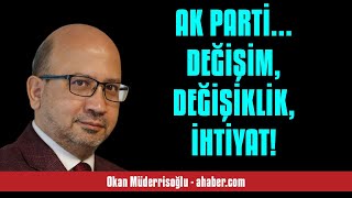 OKAN MÜDERRİSOĞLU AK PARTİ DEĞİŞİM DEĞİŞİKLİK İHTİYAT  SESLİ MAKALE DİNLE [upl. by Eirrok]