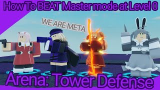 How To Beat Master Mode at Level 0 Arena Tower Defense [upl. by Lysander676]