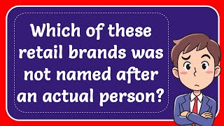 Which of these retail brands was not named after an actual person Answer [upl. by Arvad904]