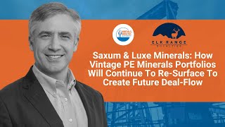 Saxum amp Luxe Minerals  How Vintage PE Minerals Portfolios Will Create Future Dealflow [upl. by Asalocin601]