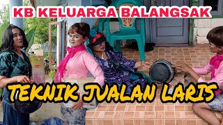 TEKNIK JUALAN LARIS  KB KELUARGA BALANGSAK EPISODE 13 [upl. by Htabazile]