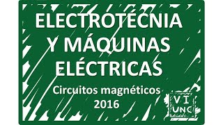 ELECTROTECNIA  Circuitos magnéticos  Curso 2016 [upl. by Nylzor]