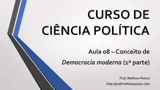 Curso de Ciência Política — Aula 08 — Conceito de Democracia Moderna 1ª parte [upl. by Kahl]