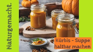 Vorrat über Jahre Kürbissuppe haltbar machen I Einkochen [upl. by Seilenna]