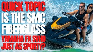 Is The SMC Fiberglass Hull Yamaha FX SVHO Just as Sporty WCJ Quick Topic [upl. by Haldan143]