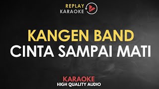 Karaoke Cinta Sampai Mati  Kangen Band HQ Audio [upl. by Saire]