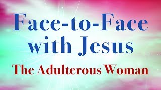 Facetoface with Jesus The Adulterous Woman • John 752812 • LFECorg [upl. by Anigue]