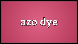 Azo dye Meaning [upl. by Drisko422]