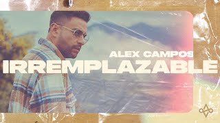 Irremplazable  Alex Campos Videoclip oficial [upl. by Ibby360]