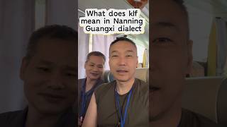 What does klf mean in Nanning Guangxi dialect guangxi [upl. by Naaman]