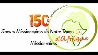 150 ans des Pères Blancs et des Soeurs Missionnaires de Notre Dame dAfrique [upl. by Aelrac677]