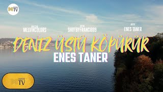 Enes Taner  Deniz Üstü Köpürür Official Video [upl. by Edva]