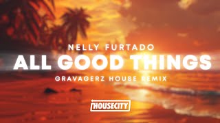 Nelly Furtado  All Good Things Come To An End Gravagerz House Remix [upl. by Admama]