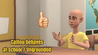 Caillou behaves at school  Ungrounded [upl. by Ginsburg]