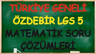 05823 ÖZDEBİR TÜRKİYE GENELİ LGS 5 DENEME SINAVI MATEMATİK ÇÖZÜMLERİ [upl. by Brunelle]