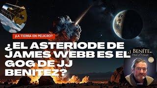 ¡La TIERRA en PELIGRO ¿El ASTEROIDE de JAMES WEBB es el GOG de JJ Benitez [upl. by Bo616]