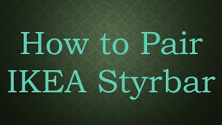 How to Pair IKEA Styrbar [upl. by Barram]