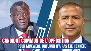 CANDIDAT COMMUN DE LOPPOSITION  POUR MUKWEGE KATUMBI NA PAS ÉTÉ CORRECT [upl. by Esom]