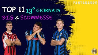 TOP 11 13° GIORNATA DI SERIE A Big e Scommesse  FANTACALCIO 2425 [upl. by Feinstein362]