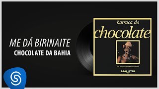 Chocolate da Bahia  Me Dá Birinaite quotBarraca do Chocolatequot Áudio Oficial [upl. by Nommad989]