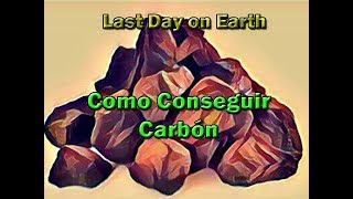 COMO CONSEGUIR CARBÓN  Last Day on Earth [upl. by Caz]