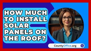 How Much To Install Solar Panels On The Roof  CountyOfficeorg [upl. by Yordan]