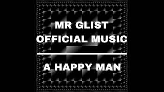 MR GLIST OFFICIAL MUSIC  quotA HAPPY MANquot [upl. by Llerihs]