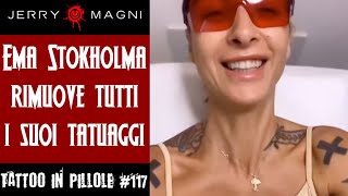 Ema Stokholma si rimuove tutti i tatuaggi  Tattoo in Pillole 117 [upl. by Eened]